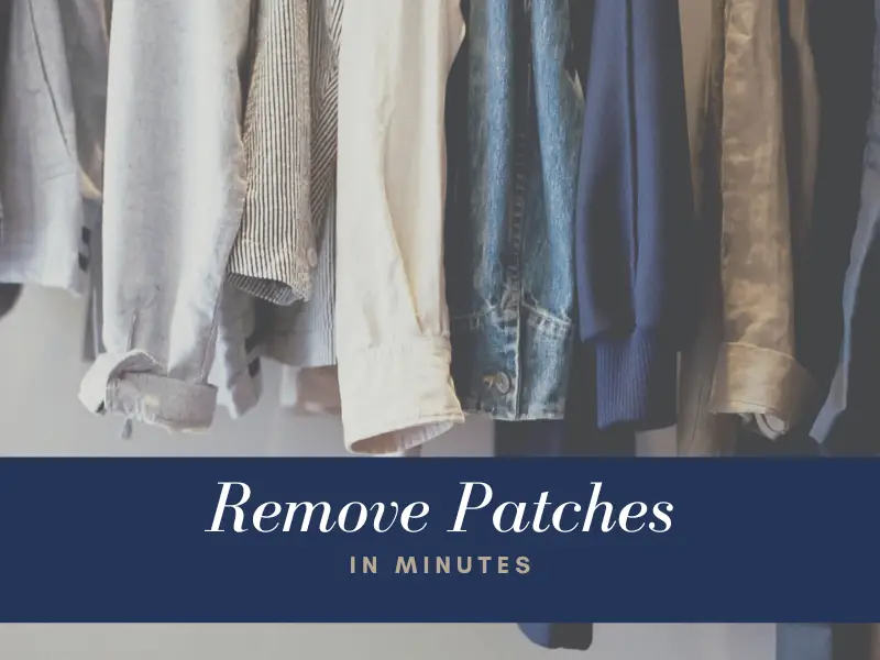 Remove Patches in Minutes